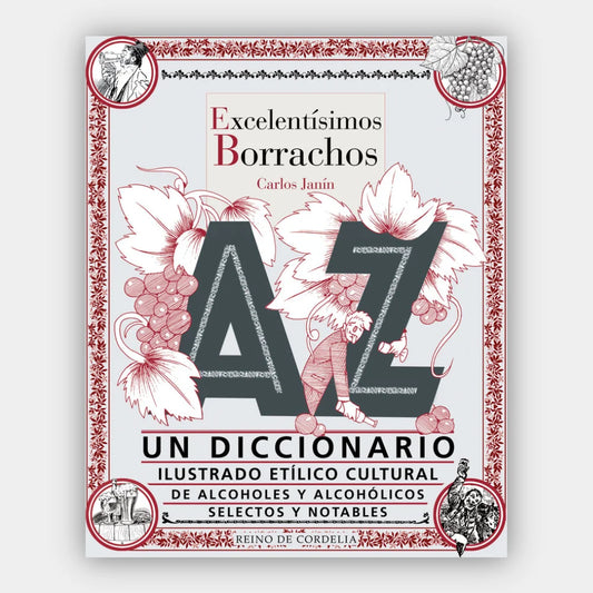 Excelentísimos borrachos. Un diccionario etílico cultural de alcoholes y alcohólicos (Ilustrado) (+16 años)