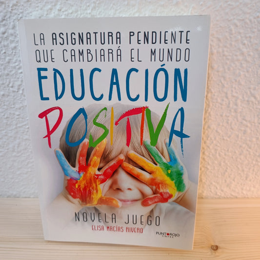 Educación positiva. La asignatura pendiente que cambiará el mundo 2ª mano